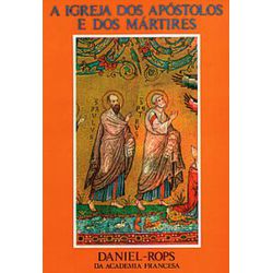 A IGREJA DOS APOSTOLOS E DOS MARTIRES - DANIEL ROP... - Benedictus Livraria Católica