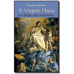 A VIRGEM MARIA E O DIABO NOS EXORCISMOS - 5603658... - Benedictus Livraria Católica