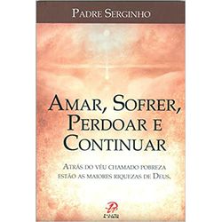 AMAR, SOFRER, PERDOAR E CONTINUAR - ATRÁS DO VÉU C... - Benedictus Livraria Católica