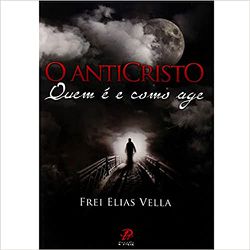 ANTICRISTO, O - QUEM E E COMO AGE - 2788 - Benedictus Livraria Católica