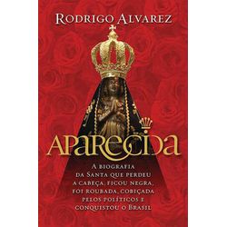 APARECIDA - A BIOGRAFIA DA SANTA QUE PERDEU A CABE... - Benedictus Livraria Católica