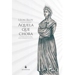 AQUELA QUE CHORA - E OUTROS TEXTOS SOBRE NOSSA SEN... - Benedictus Livraria Católica