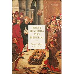 BREVE HISTÓRIA DAS HERESIAS - 9788564734111 - Benedictus Livraria Católica