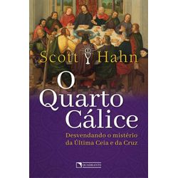 O QUARTO CÁLICE - DESVENDANDO O MISTÉRIO DA ÚLTIMA... - Benedictus Livraria Católica