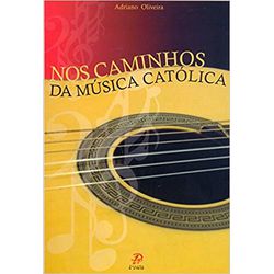 NOS CAMINHOS DA MÚSICA CATÓLICA - 2314 - Benedictus Livraria Católica