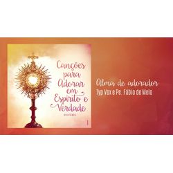 CD - CANCOES PARA ADORAR EM ESPÍRITO E VERDADE - 7... - Benedictus Livraria Católica