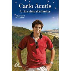 CARLO ACUTIS: A VIDA ALÉM DOS LIMITES - 9788535643... - Benedictus Livraria Católica