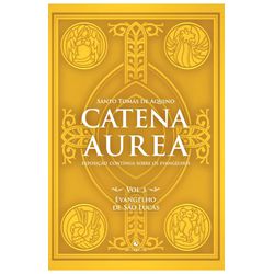 CATENA AUREA VOL.3 : EVANGELHO DE SÃO LUCAS - 9786... - Benedictus Livraria Católica