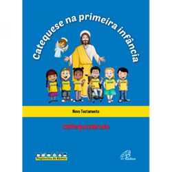 CATEQUESE NA PRIMEIRA INFÂNCIA - NOVO TESTAMENTO -... - Benedictus Livraria Católica