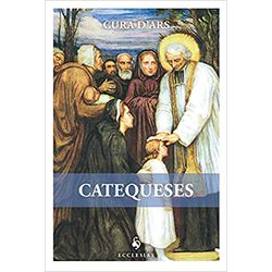 CATEQUESES - CURA D'ARS - 9788584911288 - Benedictus Livraria Católica