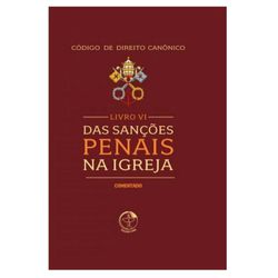 LIVRO VI DAS SANCOES PENAIS DA IGREJA CÓDIGO DE DI... - Benedictus Livraria Católica