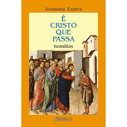 É CRISTO QUE PASSA - HOMILIAS - 9788574651293 - Benedictus Livraria Católica