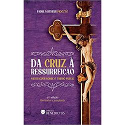 DA CRUZ À RESSURREIÇÃO (2º EDIÇÃO)- MEDITAÇÕES SOB... - Benedictus Livraria Católica