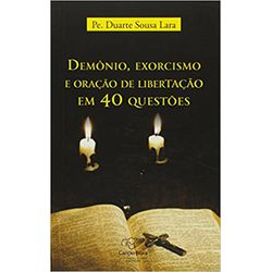 DEMÔNIO EXORCISMO E ORAÇÃO DE LIBERTAÇÃO EM 40 QUE... - Benedictus Livraria Católica