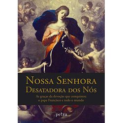 NOSSA SENHORA DESATADORA DOS NÓS - A GRAÇA DA DEVO... - Benedictus Livraria Católica