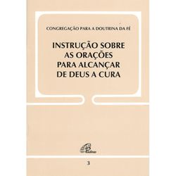 DOC. 3 INSTRUÇÃO SOBRE AS ORAÇÕES PARA ALCANÇAR DE... - Benedictus Livraria Católica