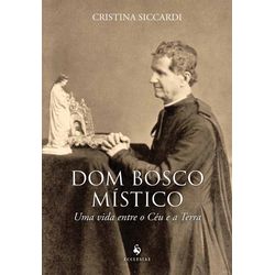 DOM BOSCO MÍSTICO - UMA VIDA ENTRE O CÉU E A TERRA... - Benedictus Livraria Católica