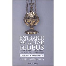 ENTRAREI NO ALTAR DE DEUS - VOLUME II - CELEBRAÇÕE... - Benedictus Livraria Católica