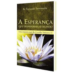 A ESPERANCA QUE TRANSFORMA O MUNDO -PADRE FERDINAN... - Benedictus Livraria Católica