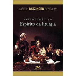 INTRODUÇÃO AO ESPÍRITO DA LITURGIA - 2796 - Benedictus Livraria Católica