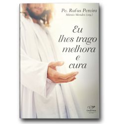 EU LHES TRAGO MELHORA E CURA PE. RUFUS - 978855339... - Benedictus Livraria Católica