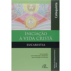 INICIAÇÃO À VIDA CRISTÃ - EUCARISTIA - 97885356339... - Benedictus Livraria Católica