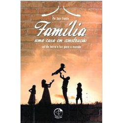 FAMILIA, UMA CASA EM CONSTRUÇÃO - SAL DA TERRA E L... - Benedictus Livraria Católica