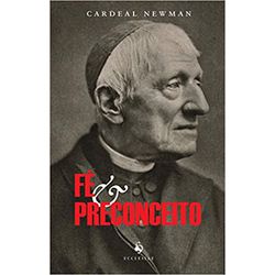 FÉ E PRECONCEITO - CARDEAL NEWMAN - 9788584910090 - Benedictus Livraria Católica