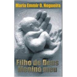 FILHO DE DEUS MENINO MEU - MARIA EMMIR O. NOGUEIRA... - Benedictus Livraria Católica