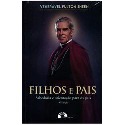 FILHOS E PAIS - SABEDORIA E ORIENTAÇÃO PARA OS PAI... - Benedictus Livraria Católica