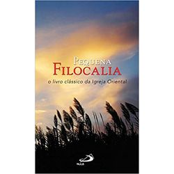 PEQUENA FILOCALIA LIVRO CLÁSSICO DA IGREJA ORIENTA... - Benedictus Livraria Católica