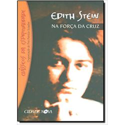 EDITH STEIN - NA FORÇA DA CRUZ - 3238 - Benedictus Livraria Católica