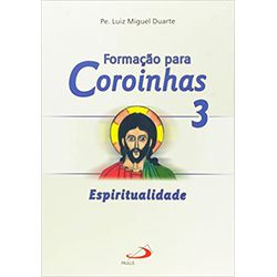 FORMACAO PARA COROINHAS 3 ESPIRITUALIDADE - 1785 - Benedictus Livraria Católica