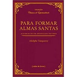 PARA FORMAR ALMAS SANTAS - ALICERCES DE UM APOSTOL... - Benedictus Livraria Católica