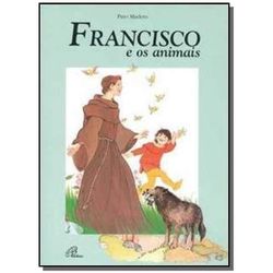 FRANCISCO E OS ANIMAIS - 9788535635010 - Benedictus Livraria Católica