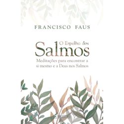 O ESPELHO DOS SALMOS - Francisco Faus - 9788554991... - Benedictus Livraria Católica