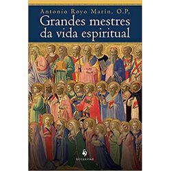 GRANDES MESTRES DA VIDA ESPIRITUAL - ANTONIO ROYO ... - Benedictus Livraria Católica