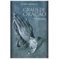 GRAUS DE ORAÇÃO E OS PRINCIPAIS FENÔMENOS QUE OS P... - Benedictus Livraria Católica