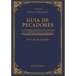 GUIA DE PECADORES - AS GRANDES RIQUEZAS DA VIRTUDE... - Benedictus Livraria Católica