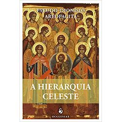 A HIERARQUIA CELESTE - PSEUDO DIONÍSIO AREOPAGITA ... - Benedictus Livraria Católica