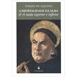 A IMORTALIDADE DA ALMA E A RAZÃO SUPERIOR E INFERI... - Benedictus Livraria Católica