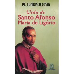 Vida de Santo Afonso Maria de Ligório - Pe. Franci... - Benedictus Livraria Católica