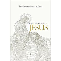 OS ENCONTROS DE JESUS - DOM HENRIQUE SOARES DA COS... - Benedictus Livraria Católica