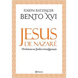 JESUS DE NAZARE - DO BATISMO NO JORDÃO À TRANSFIGU... - Benedictus Livraria Católica