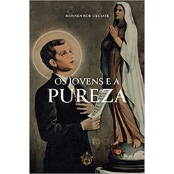 OS JOVENS E A PUREZA - Monsenhor Francisco Olgiati... - Benedictus Livraria Católica