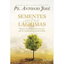 SEMENTES ENTRE LÁGRIMAS - PORQUE O SEU SOFRIMENTO ... - Benedictus Livraria Católica