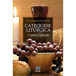 CATEQUESE LITÚRGICA - A MISSA EXPLICADA - 894 - Benedictus Livraria Católica