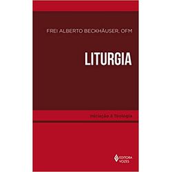 LITURGIA - INICIAÇÃO À TEOLOGIA - 9788532659828 - Benedictus Livraria Católica