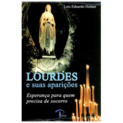 LOURDES E SUAS APARIÇÕES - ESPERANÇA PARA QUEM PRE... - Benedictus Livraria Católica