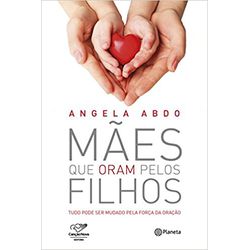 MÃES QUE ORAM PELOS FILHOS - TUDO PODE SER MUDADO ... - Benedictus Livraria Católica